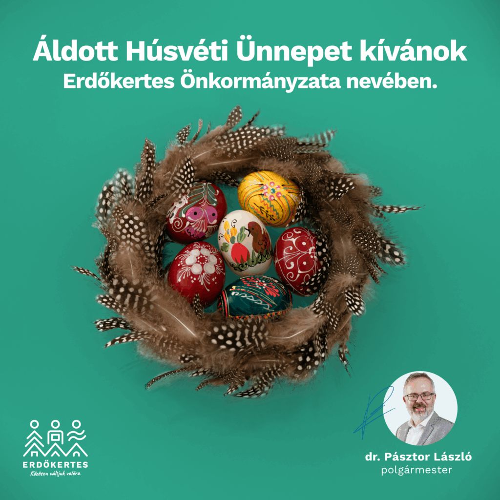 ÁLDOTT HÚSVÉTI ÜNNEPET KÍVÁNOK MINDEN KEDVES ERDŐKERTESI LAKOSTÁRSUNKNAK.